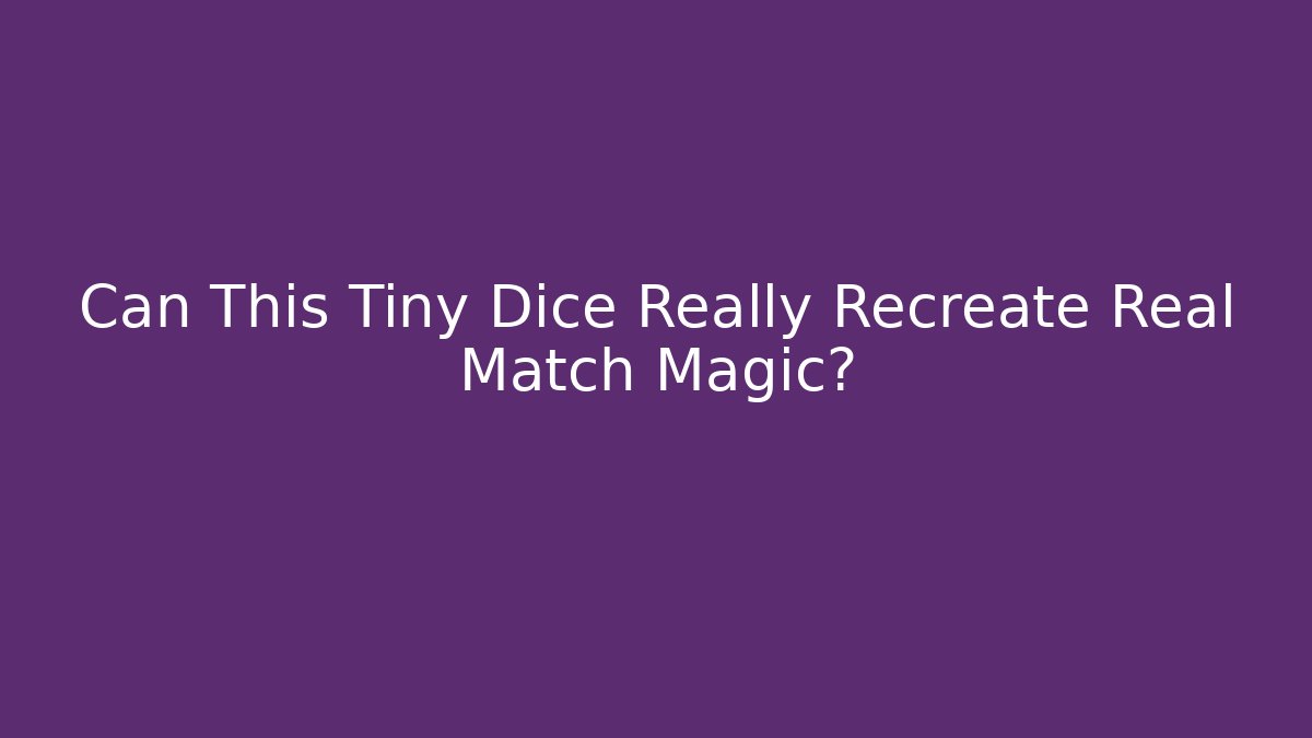 Can This Tiny Dice Really Recreate Real Match Magic?