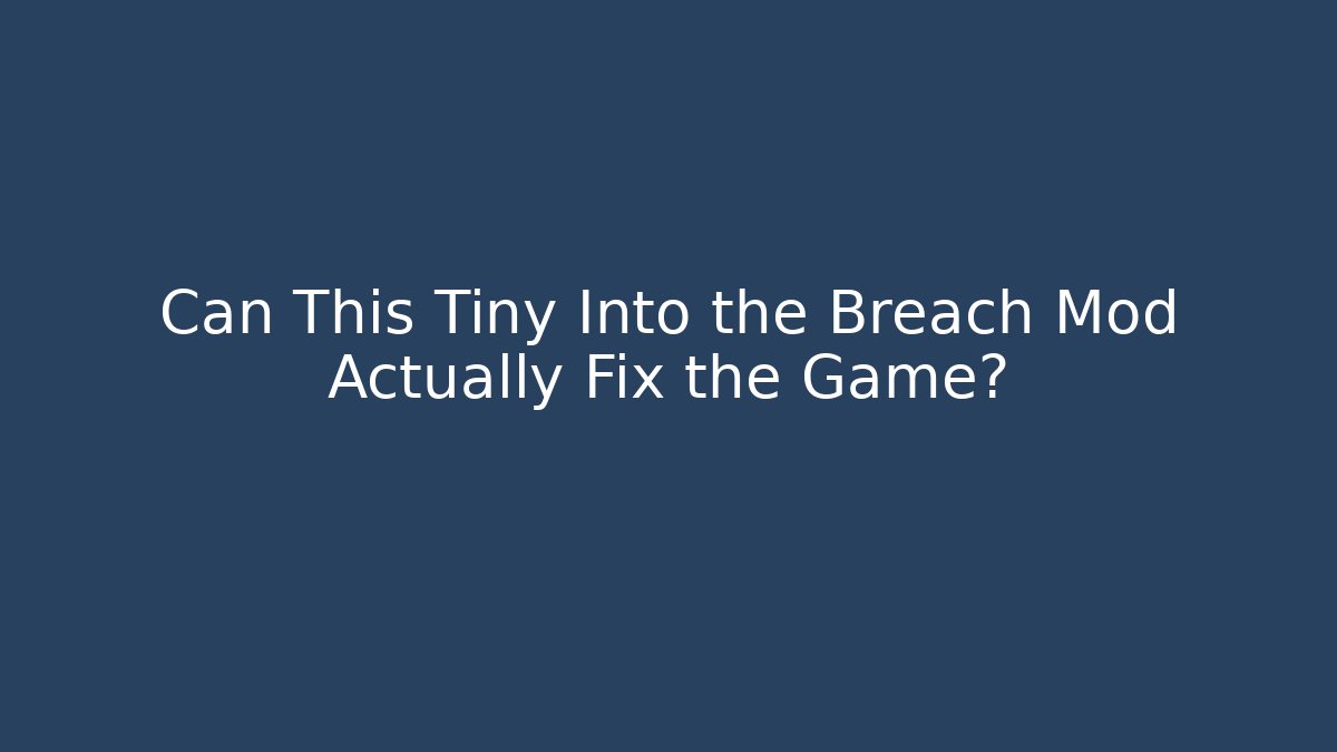 Can This Tiny Into the Breach Mod Actually Fix the Game?