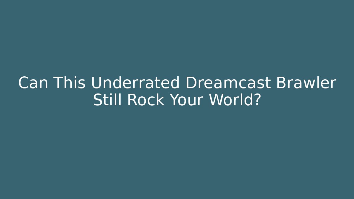 Can This Underrated Dreamcast Brawler Still Rock Your World? - The Family Holidays