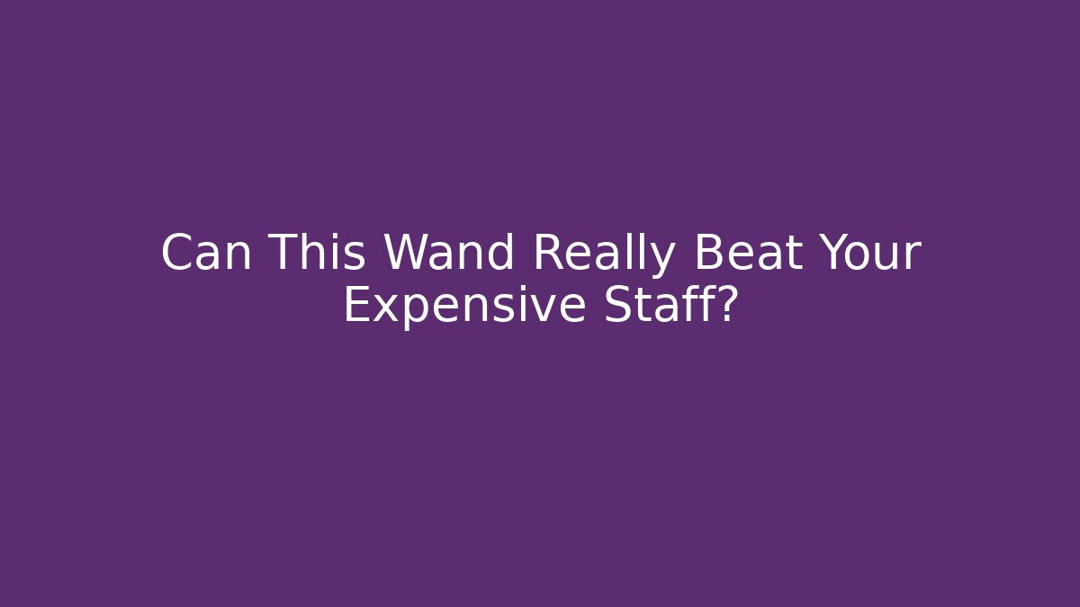 Can This Wand Really Beat Your Expensive Staff?