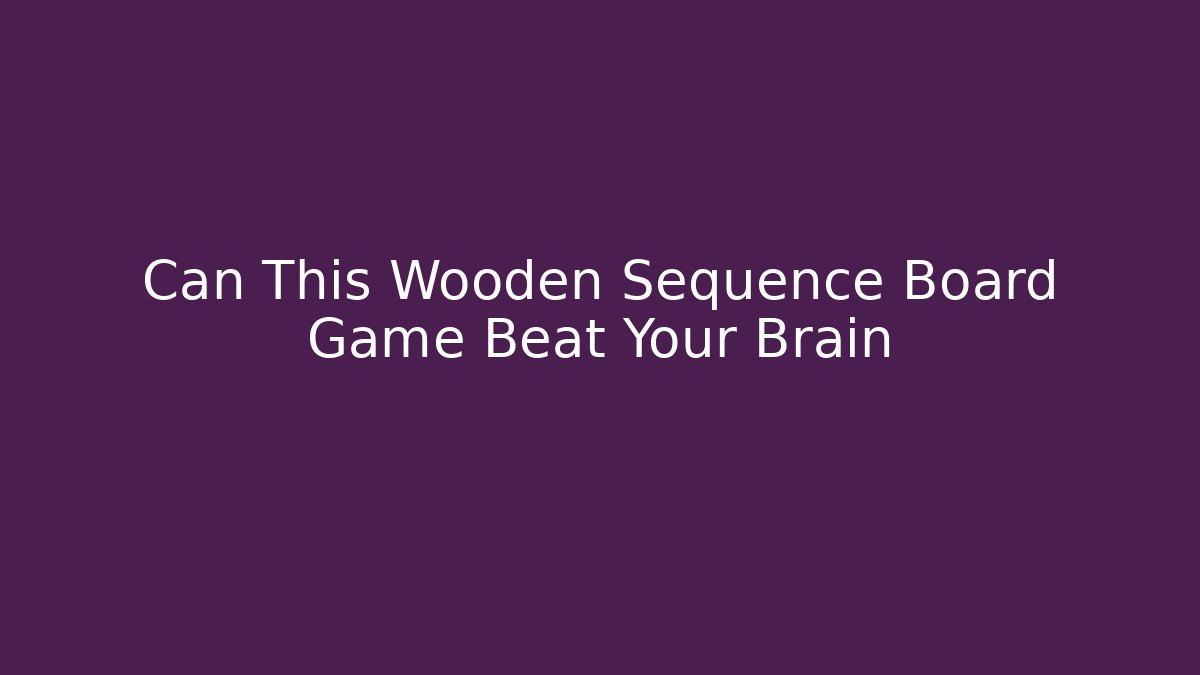 Can This Wooden Sequence Board Game Beat Your Brain
