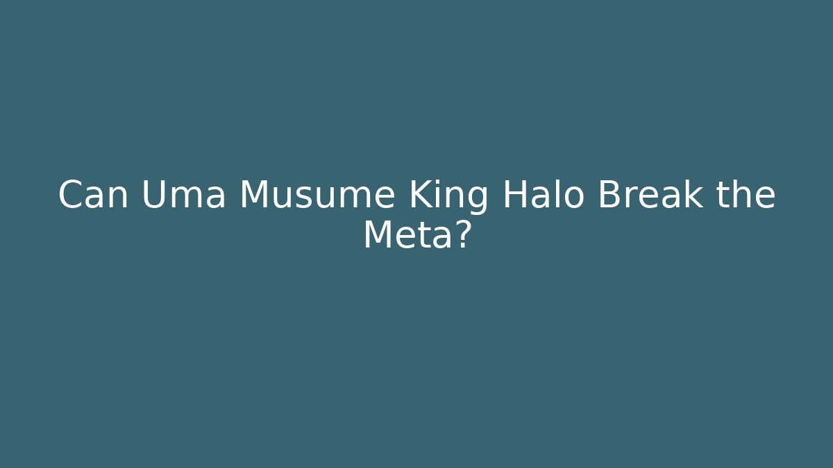 Can Uma Musume King Halo Break the Meta?