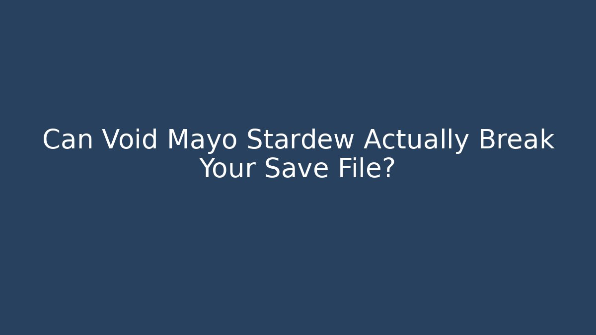 Can Void Mayo Stardew Actually Break Your Save File?
