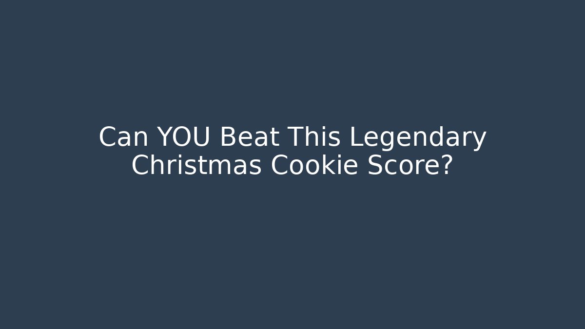Can YOU Beat This Legendary Christmas Cookie Score?