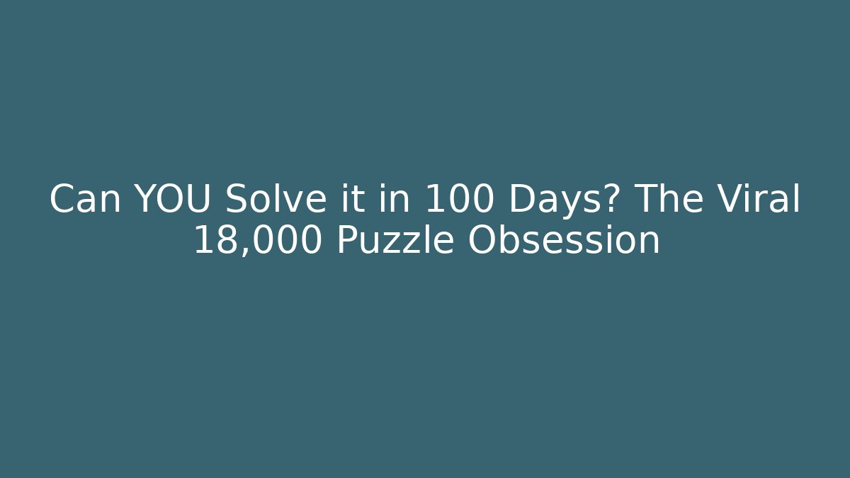 Can YOU Solve it in 100 Days? The Viral 18,000 Puzzle Obsession