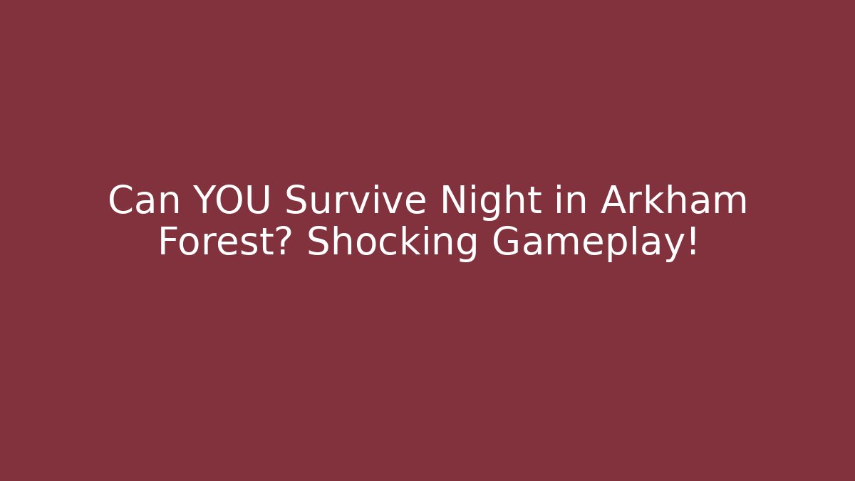 Can YOU Survive Night in Arkham Forest? Shocking Gameplay!