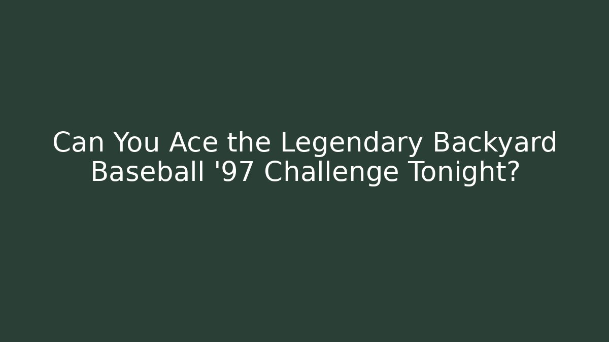 Can You Ace the Legendary Backyard Baseball '97 Challenge Tonight? - The Family Holidays