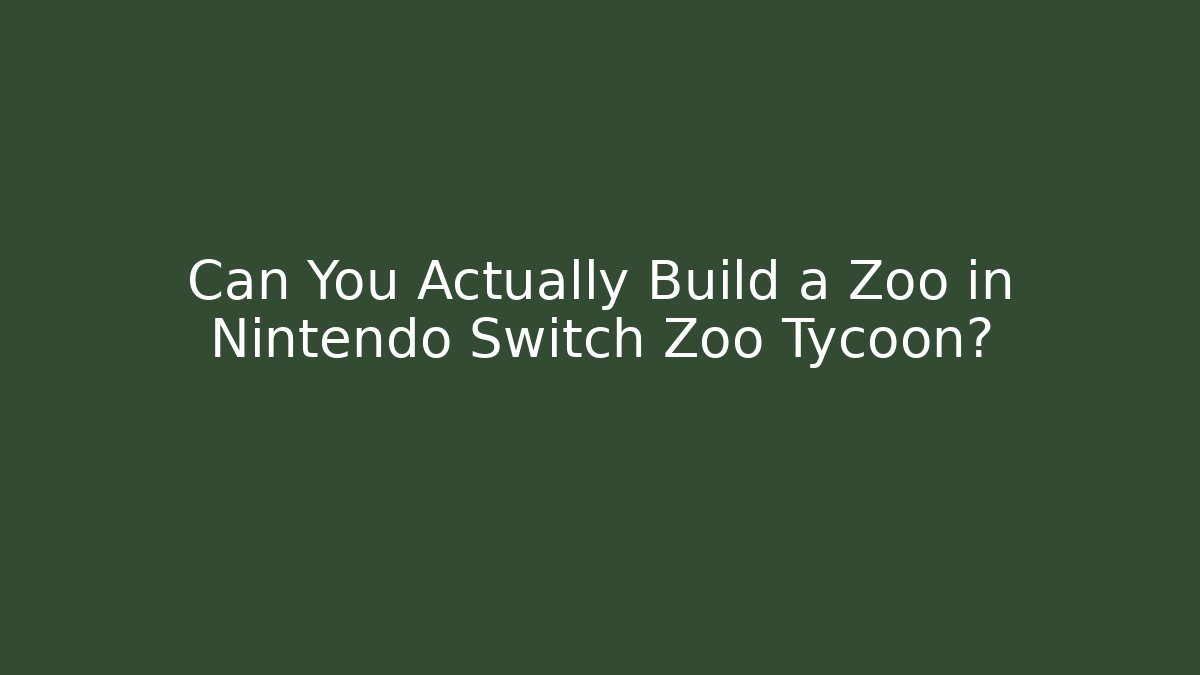 Can You Actually Build a Zoo in Nintendo Switch Zoo Tycoon?