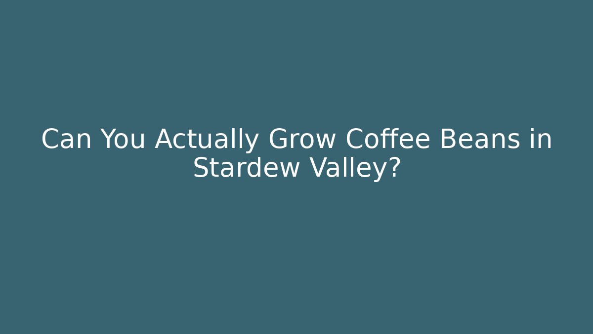 Can You Actually Grow Coffee Beans in Stardew Valley?