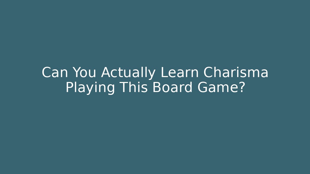Can You Actually Learn Charisma Playing This Board Game? - The Family Holidays