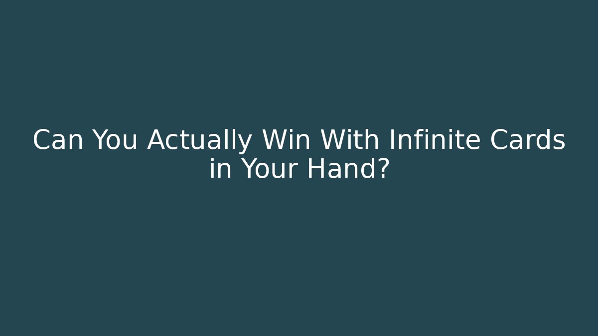 Can You Actually Win With Infinite Cards in Your Hand?