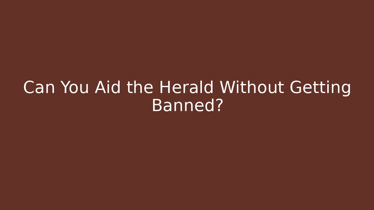 Can You Aid the Herald Without Getting Banned? - The Family Holidays