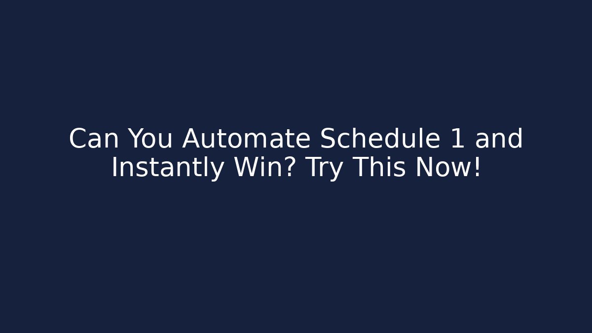 Can You Automate Schedule 1 and Instantly Win? Try This Now!