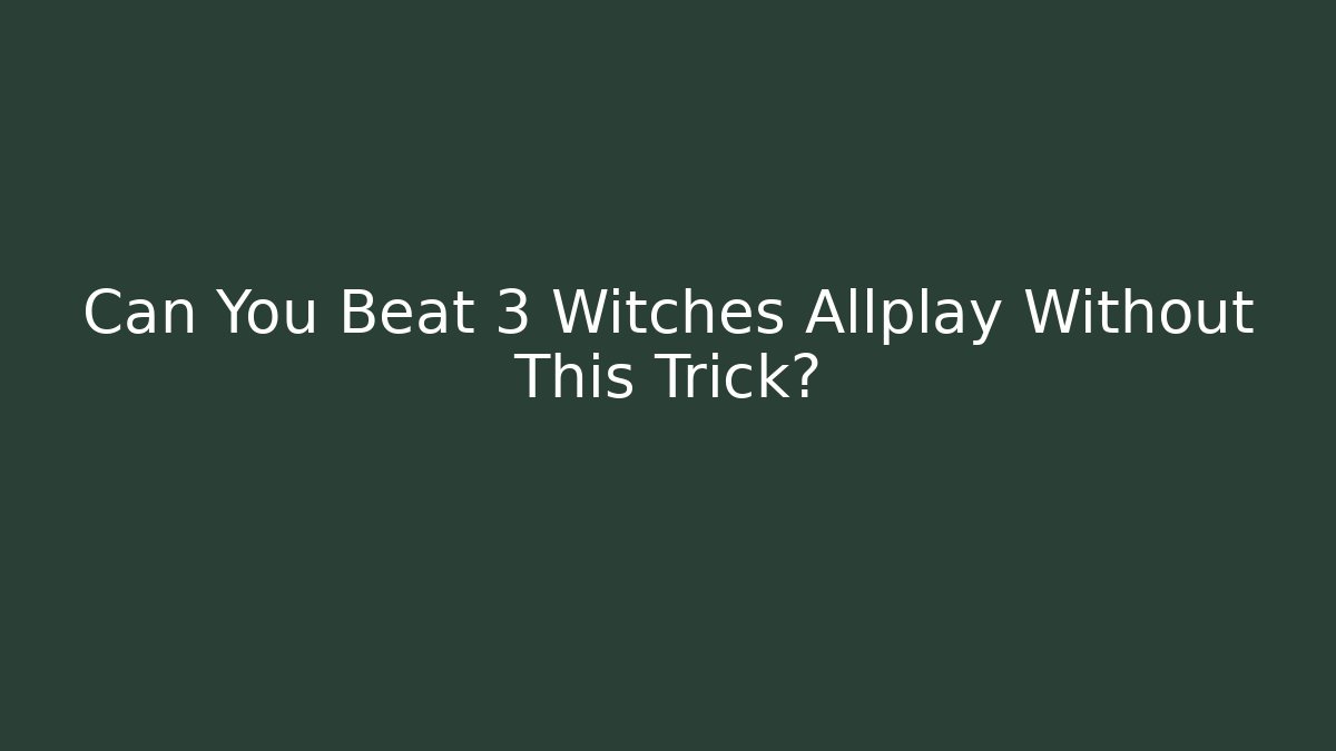 Can You Beat 3 Witches Allplay Without This Trick?