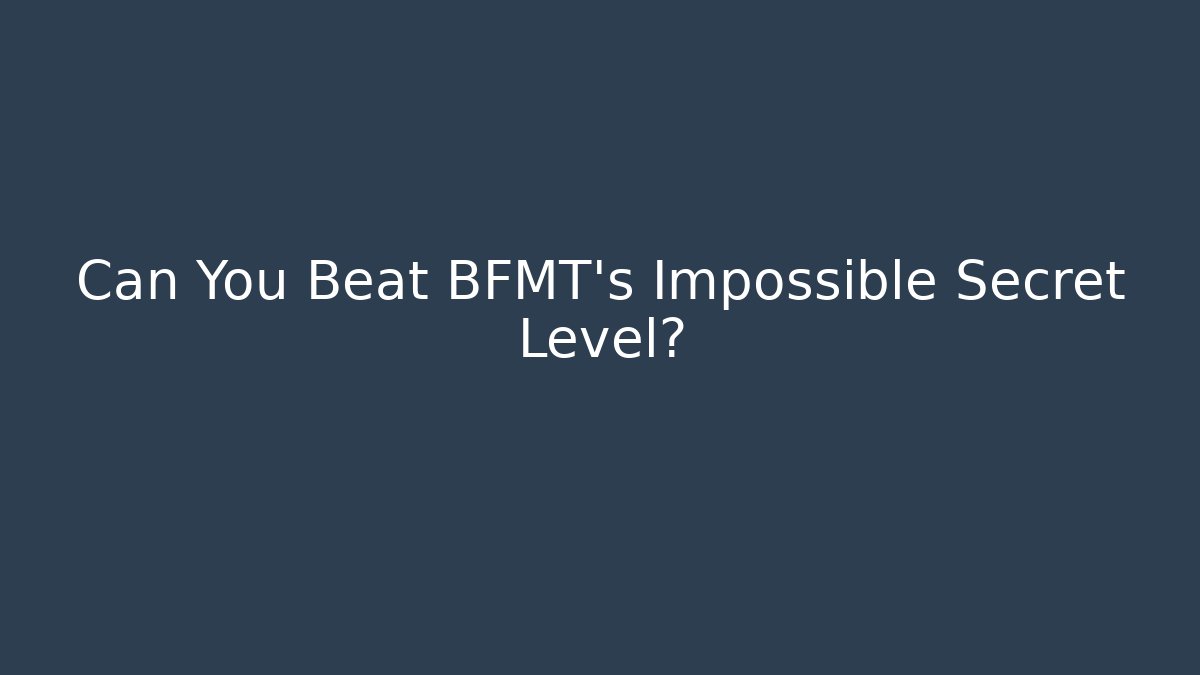 Can You Beat BFMT's Impossible Secret Level? - The Family Holidays