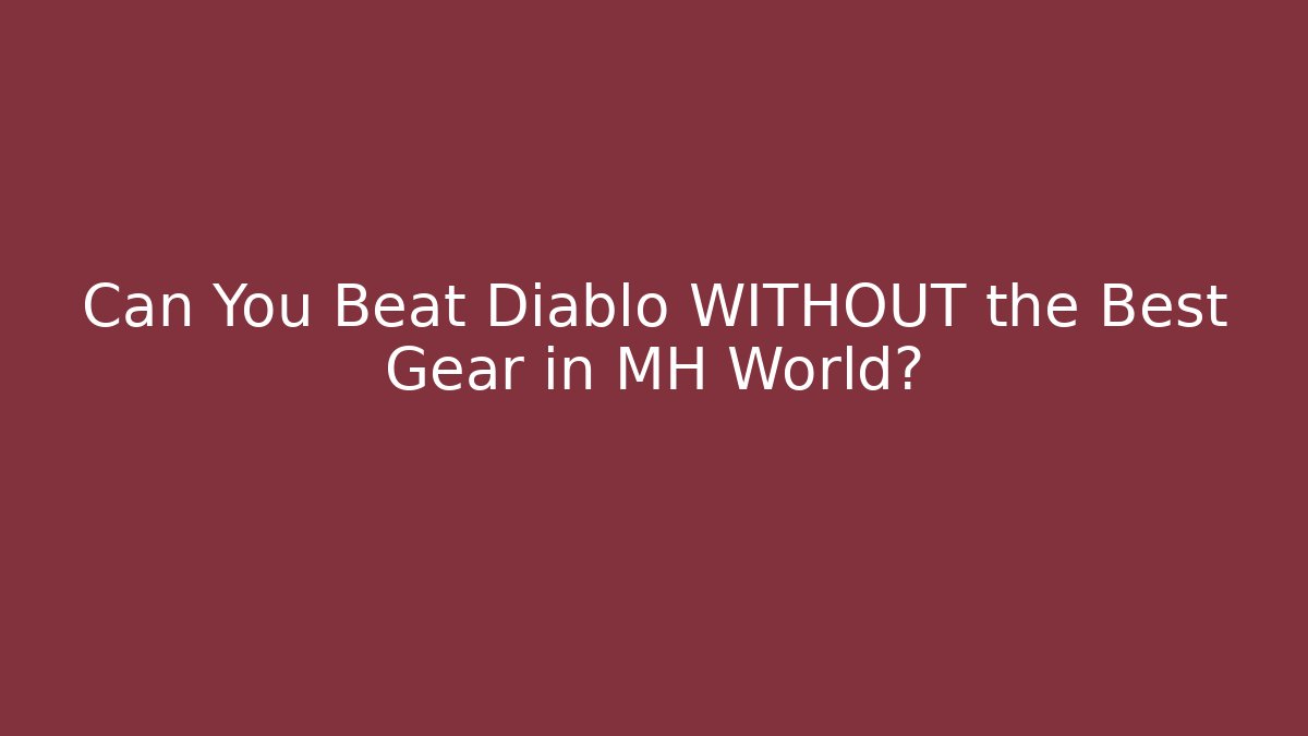 Can You Beat Diablo WITHOUT the Best Gear in MH World?