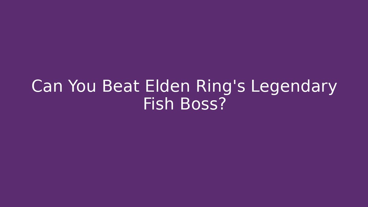Can You Beat Elden Ring's Legendary Fish Boss?
