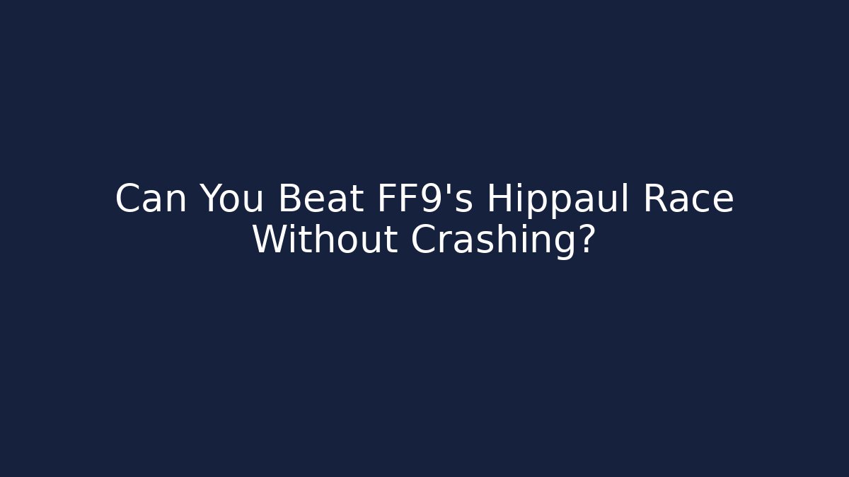 Can You Beat FF9's Hippaul Race Without Crashing? - The Family Holidays