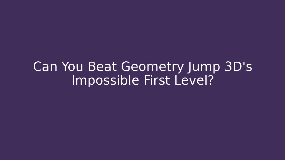 Can You Beat Geometry Jump 3D's Impossible First Level?