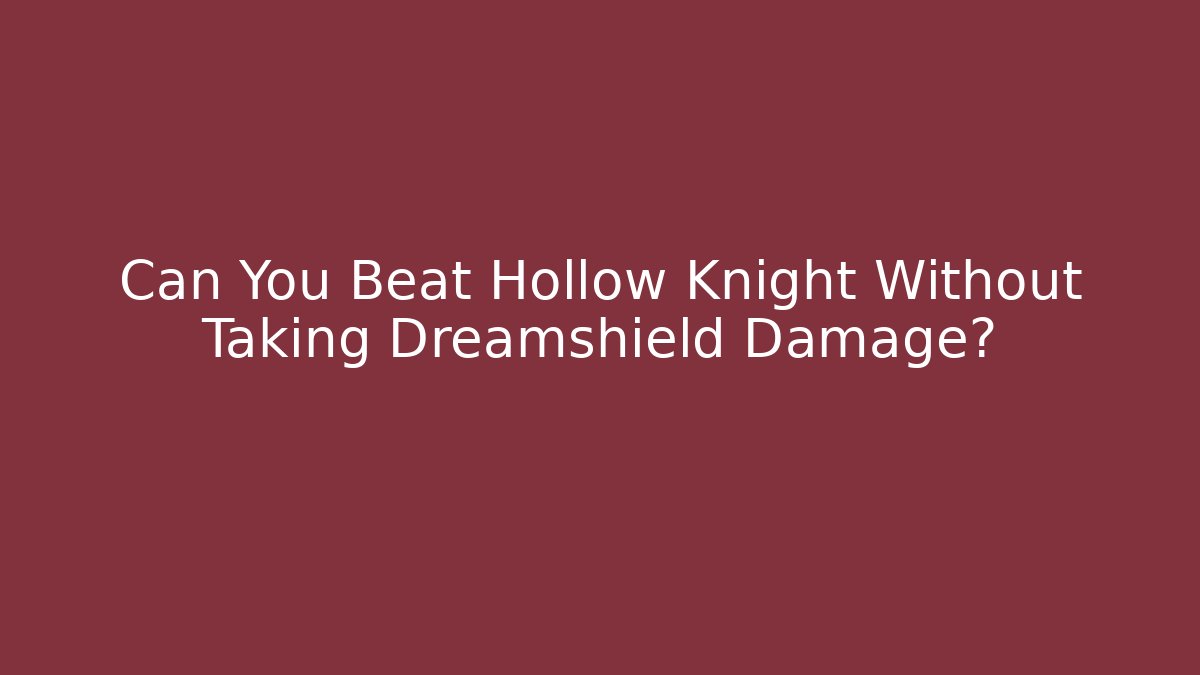 Can You Beat Hollow Knight Without Taking Dreamshield Damage?