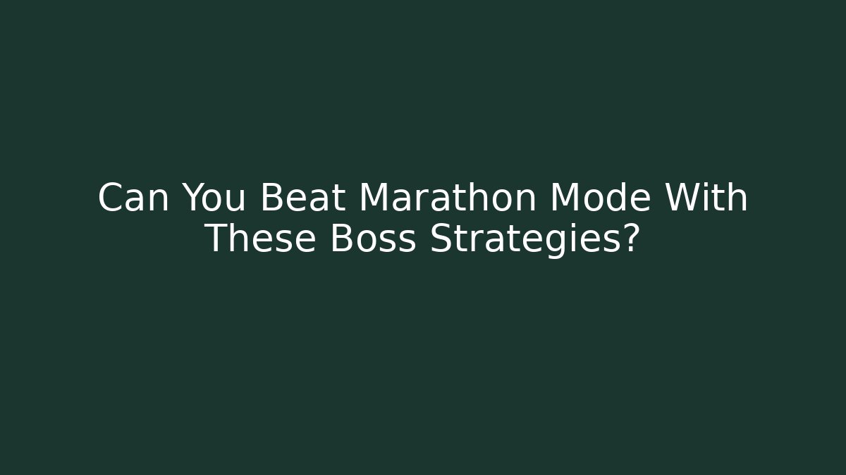 Can You Beat Marathon Mode With These Boss Strategies?