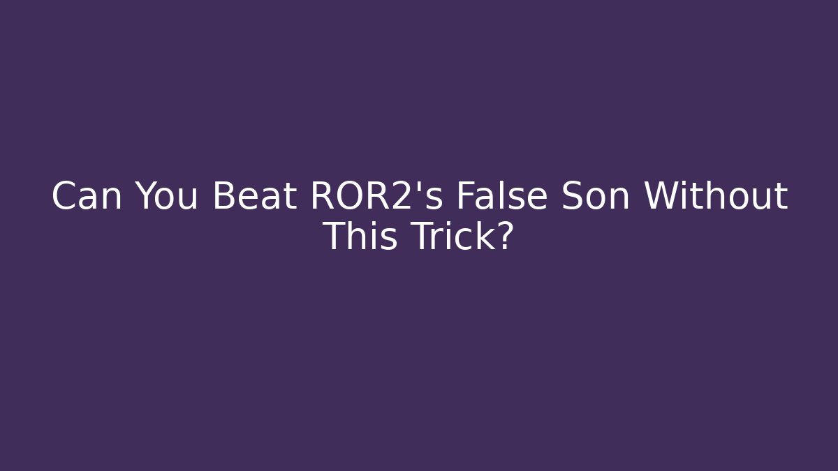 Can You Beat ROR2's False Son Without This Trick?