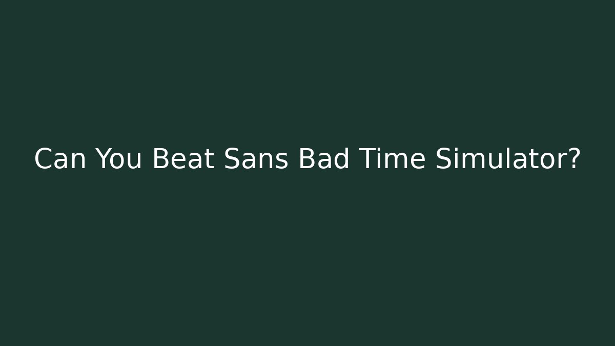 Can You Beat Sans Bad Time Simulator?