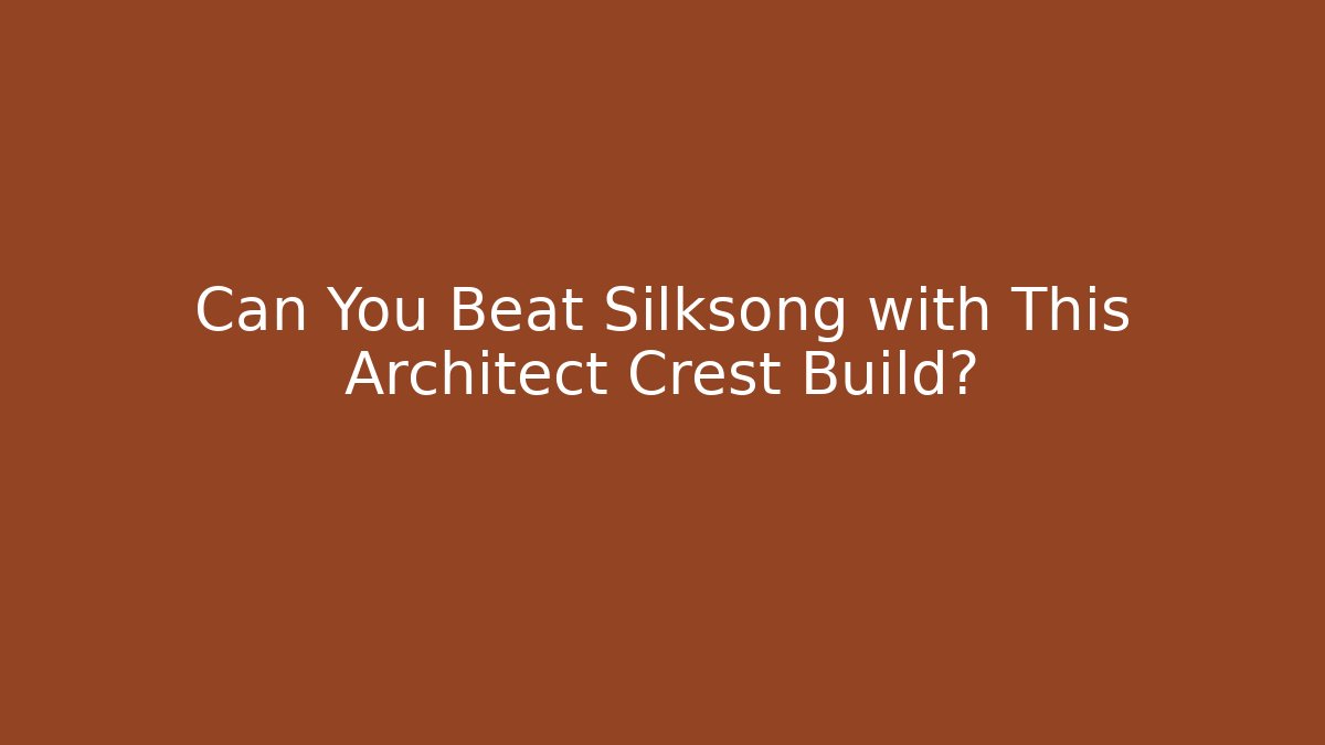 Can You Beat Silksong with This Architect Crest Build? - The Family Holidays