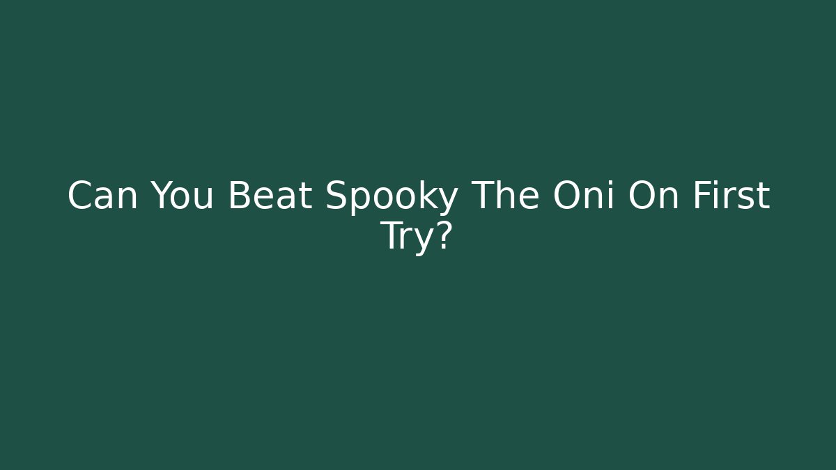 Can You Beat Spooky The Oni On First Try? - The Family Holidays
