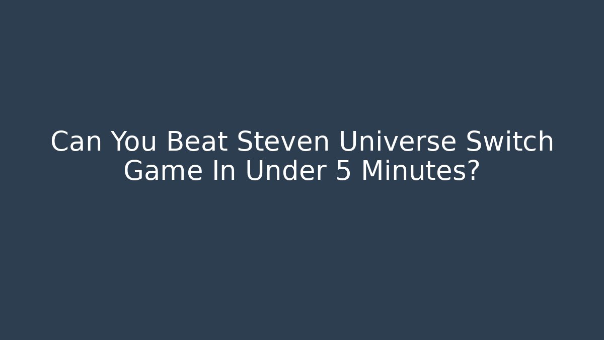 Can You Beat Steven Universe Switch Game In Under 5 Minutes?