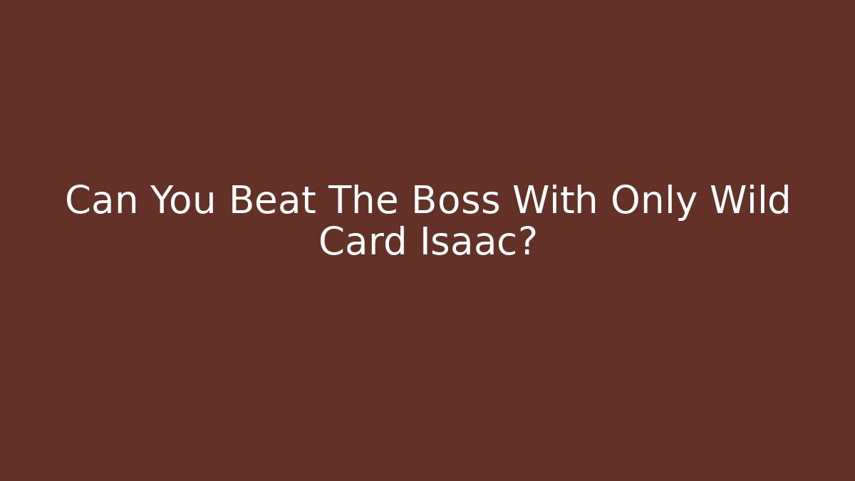 Can You Beat The Boss With Only Wild Card Isaac?