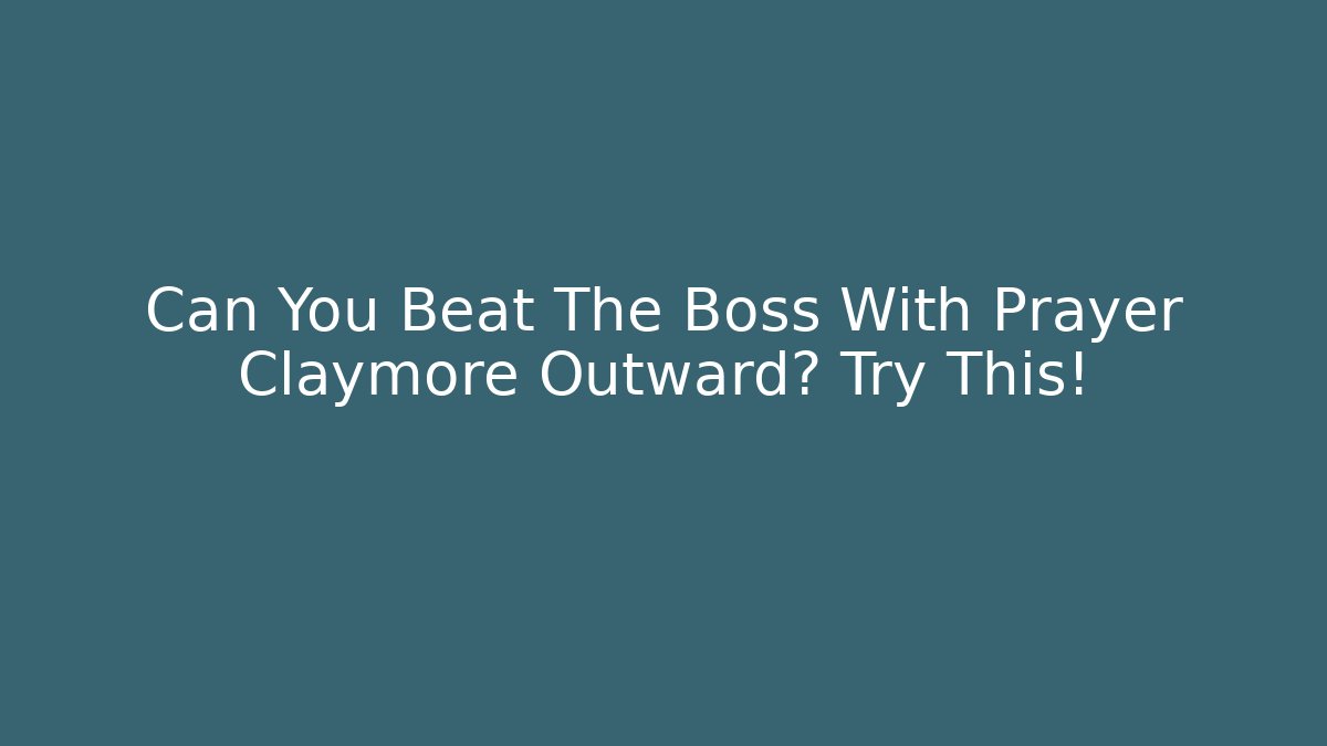 Can You Beat The Boss With Prayer Claymore Outward? Try This!