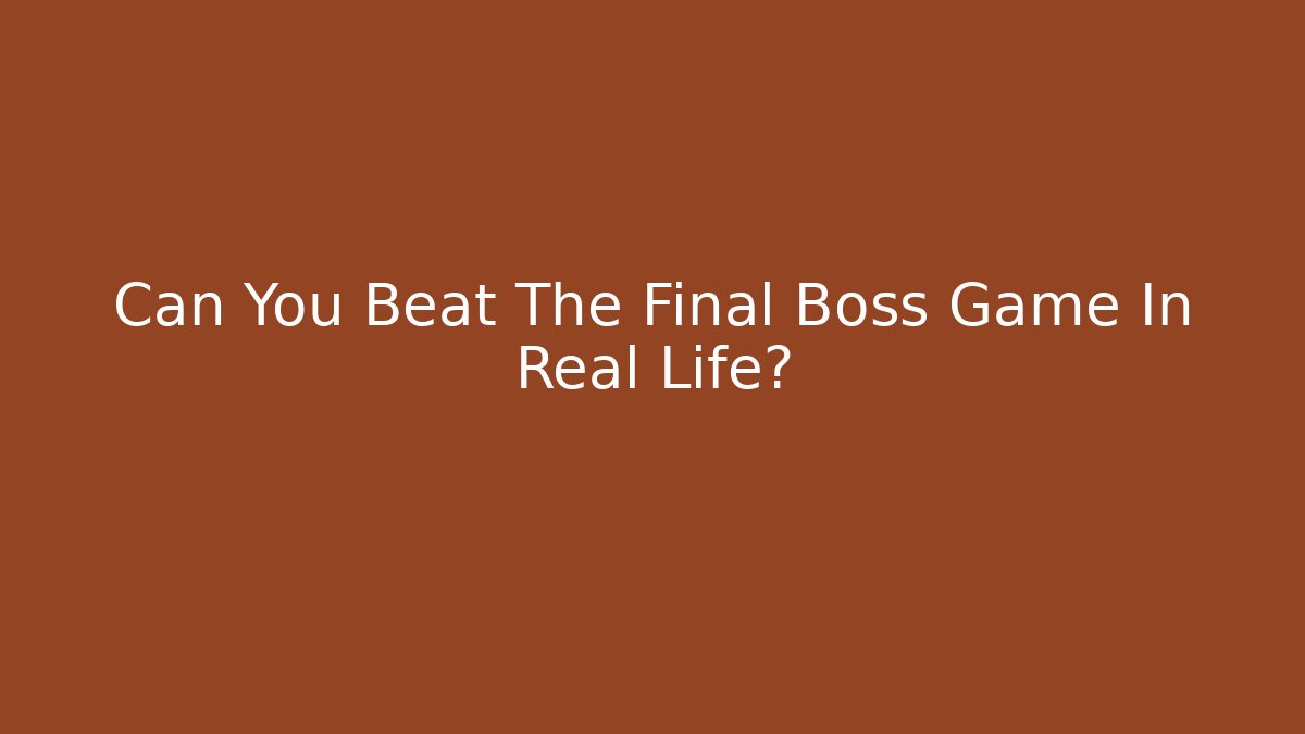 Can You Beat The Final Boss Game In Real Life?
