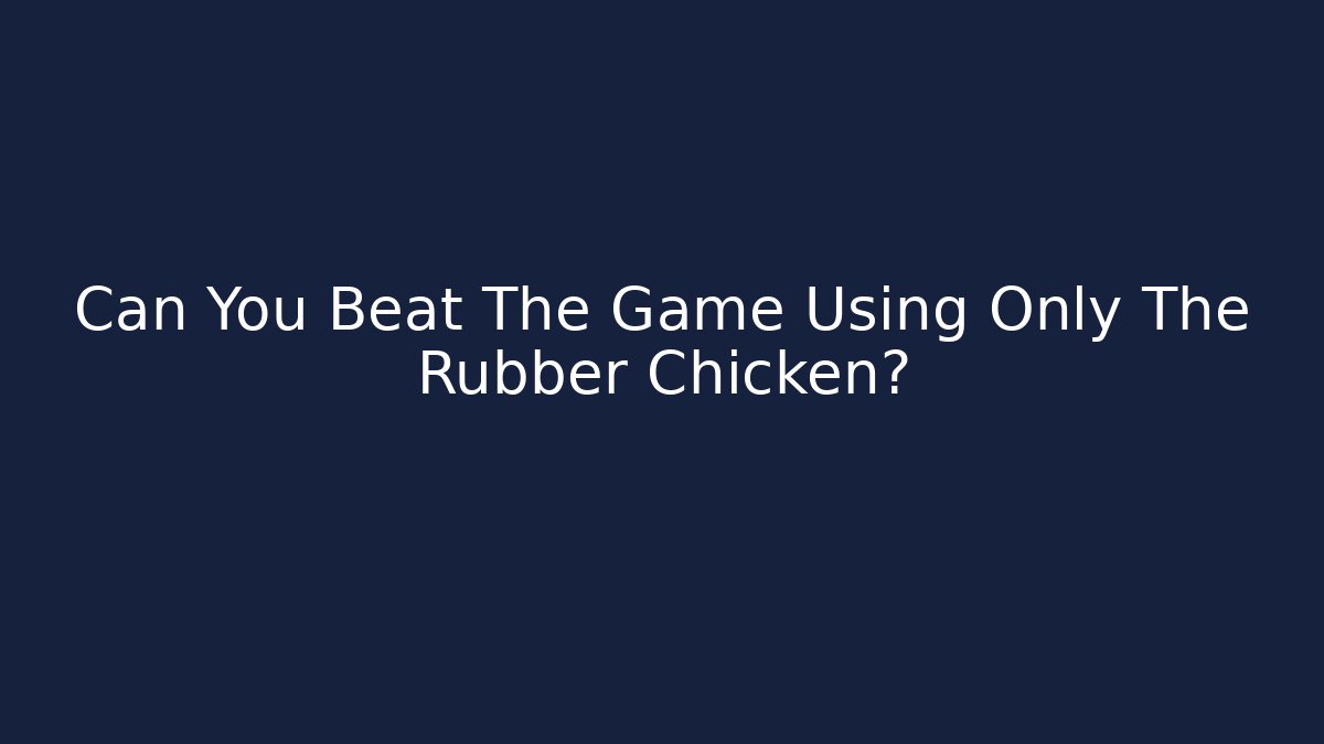 Can You Beat The Game Using Only The Rubber Chicken? - The Family Holidays