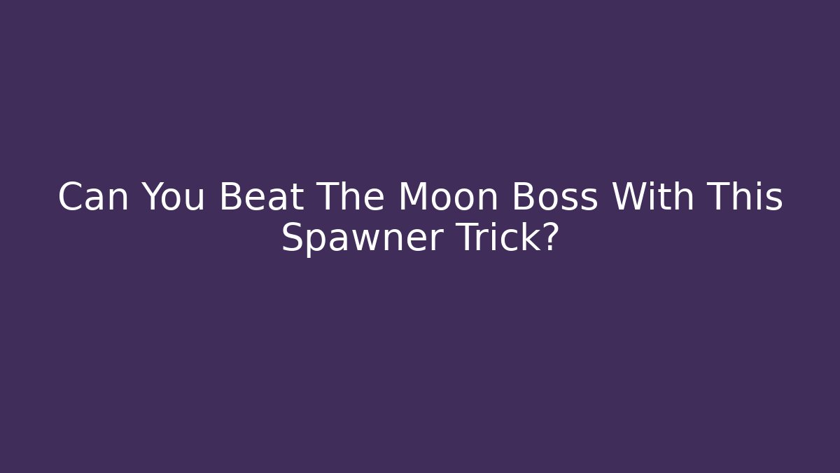 Can You Beat The Moon Boss With This Spawner Trick?