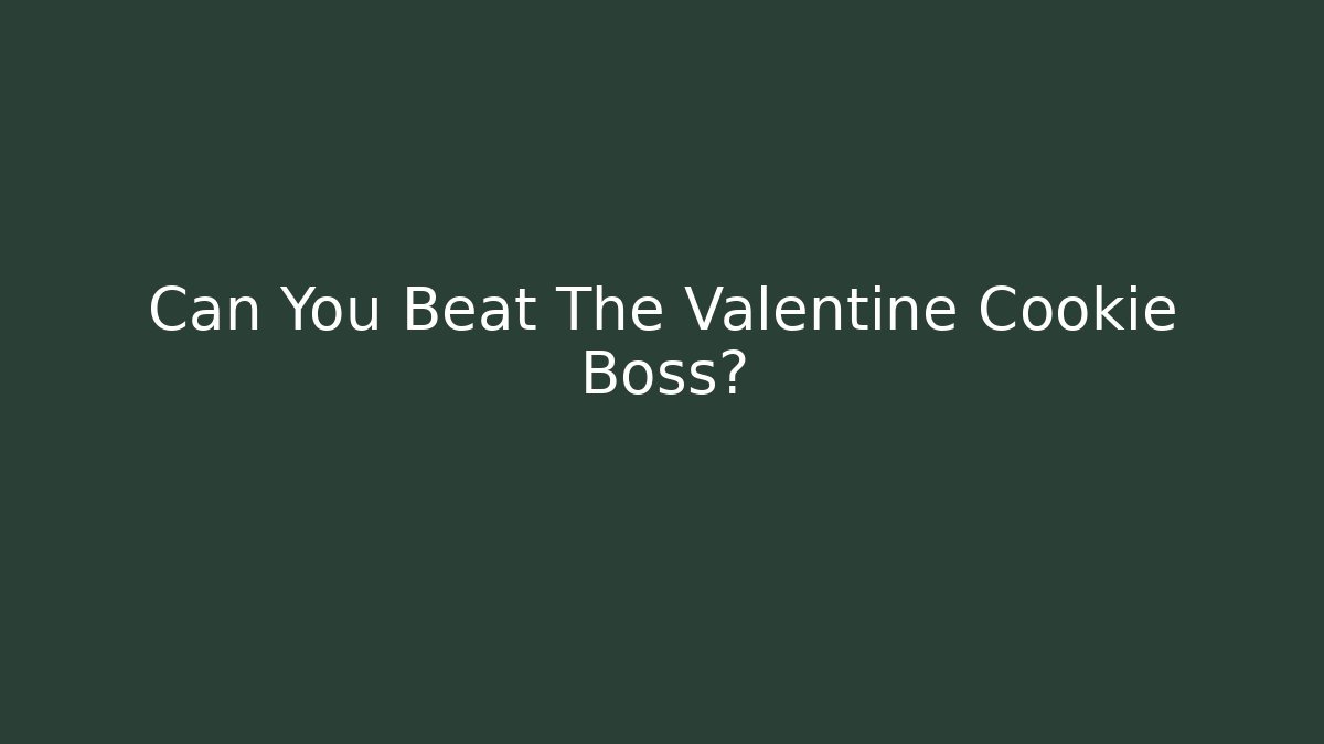 Can You Beat The Valentine Cookie Boss? - The Family Holidays