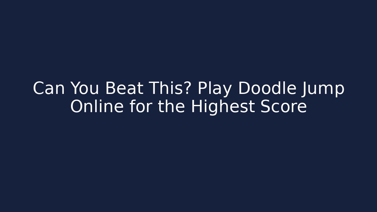 Can You Beat This? Play Doodle Jump Online for the Highest Score