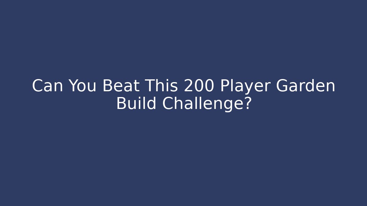 Can You Beat This 200 Player Garden Build Challenge? - The Family Holidays