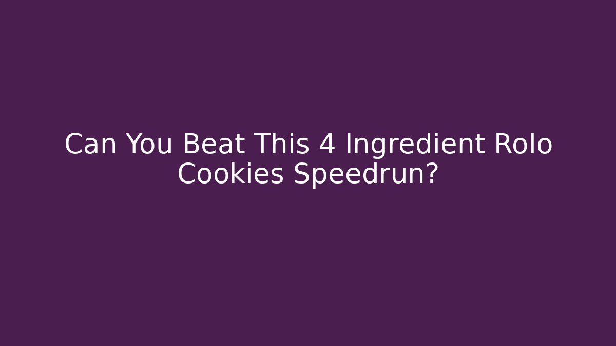 Can You Beat This 4 Ingredient Rolo Cookies Speedrun?