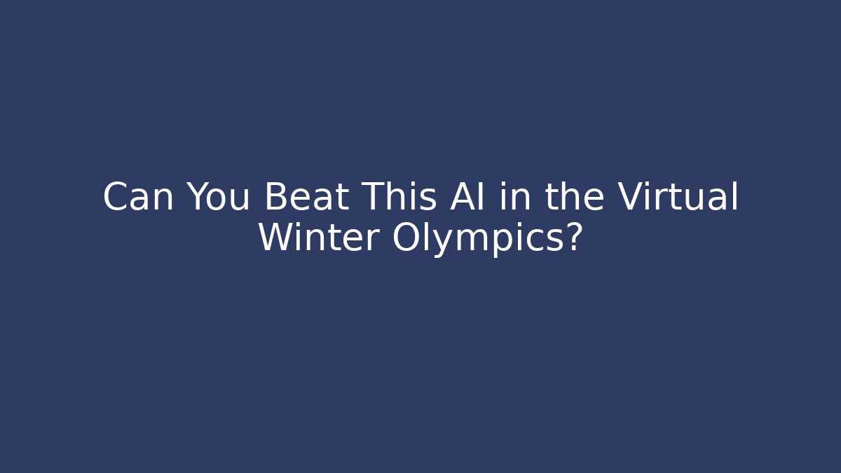 Can You Beat This AI in the Virtual Winter Olympics?