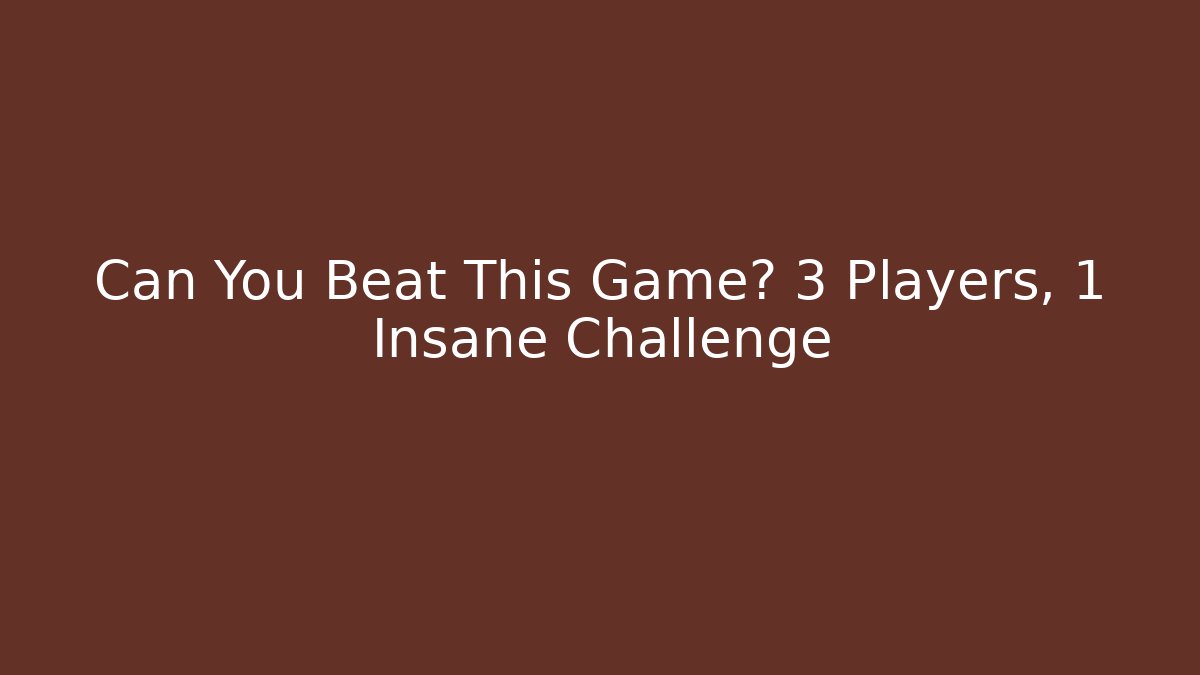 Can You Beat This Game? 3 Players, 1 Insane Challenge