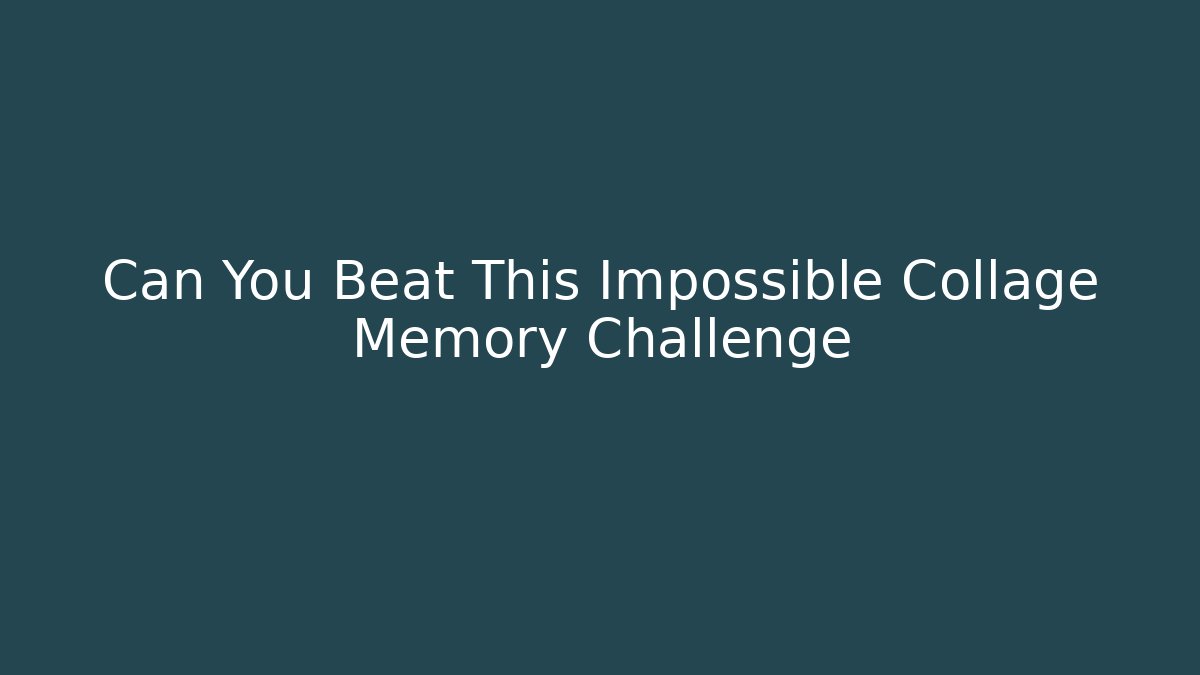 Can You Beat This Impossible Collage Memory Challenge