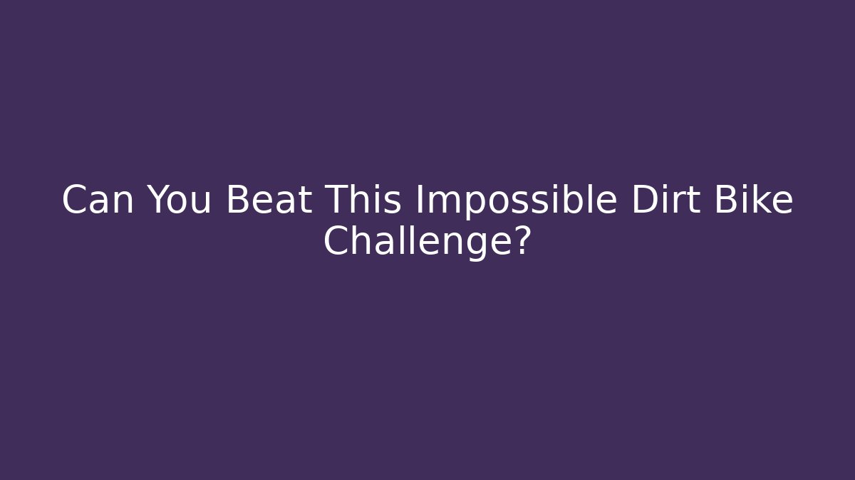 Can You Beat This Impossible Dirt Bike Challenge?