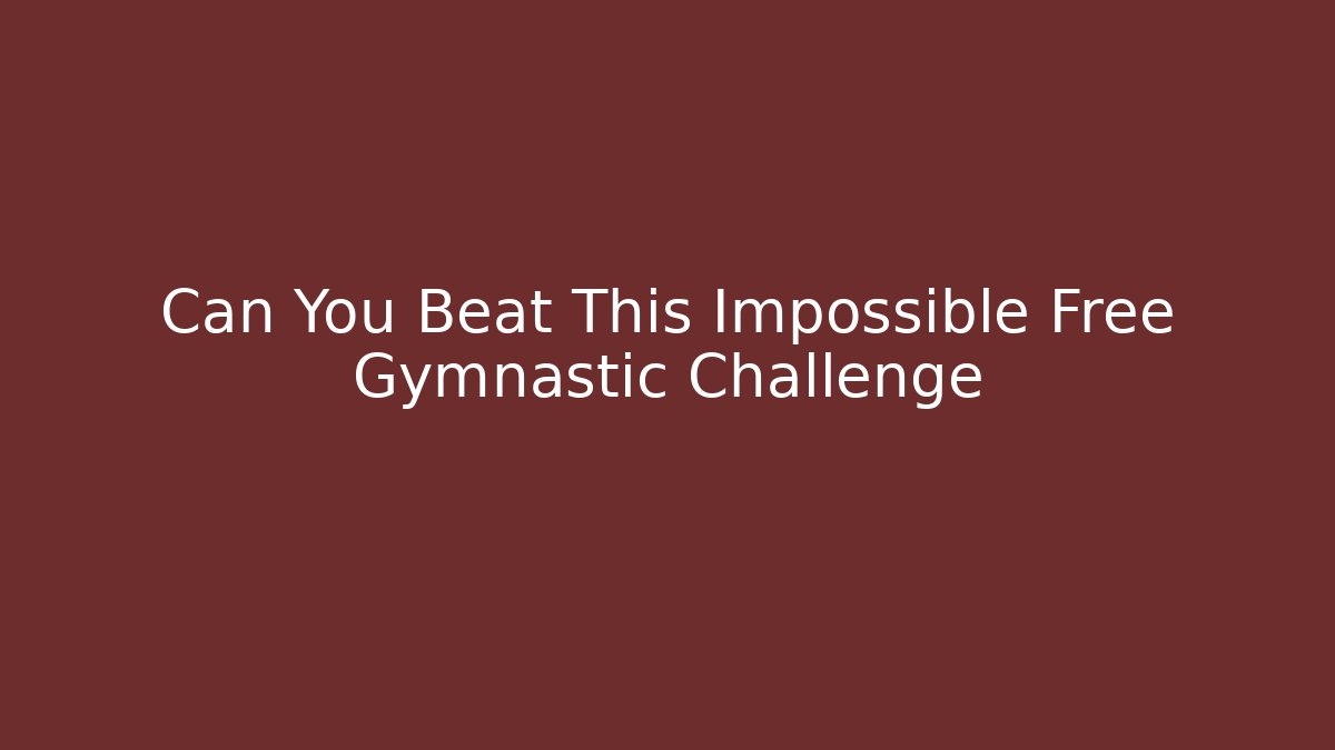 Can You Beat This Impossible Free Gymnastic Challenge