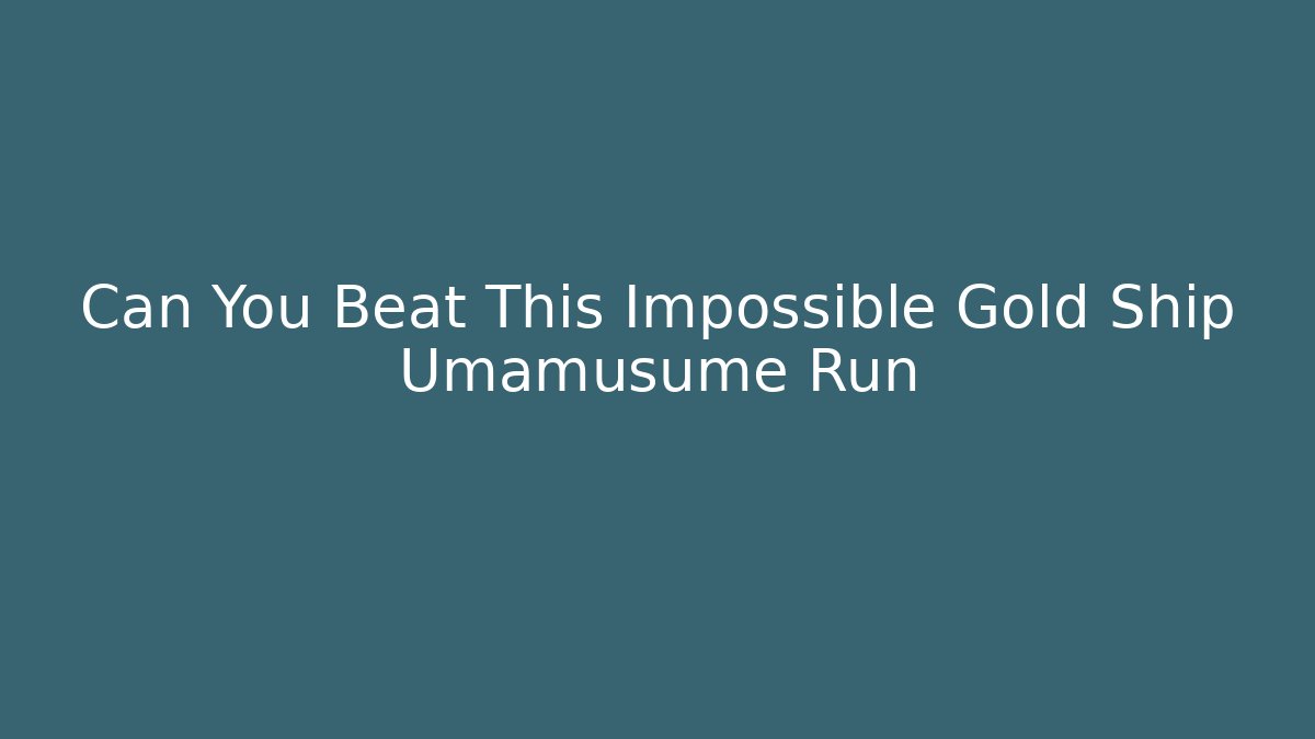 Can You Beat This Impossible Gold Ship Umamusume Run