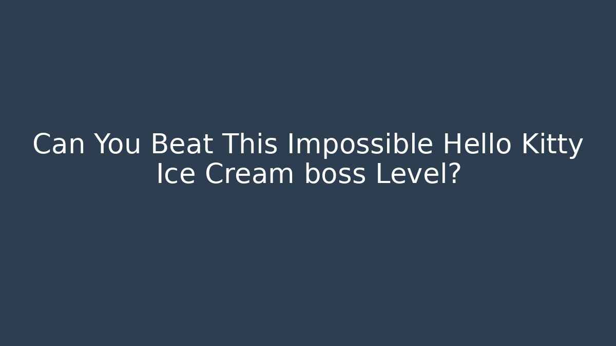 Can You Beat This Impossible Hello Kitty Ice Cream boss Level? - The Family Holidays