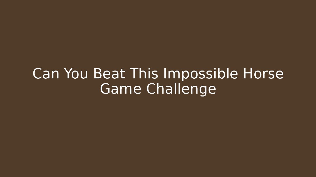 Can You Beat This Impossible Horse Game Challenge