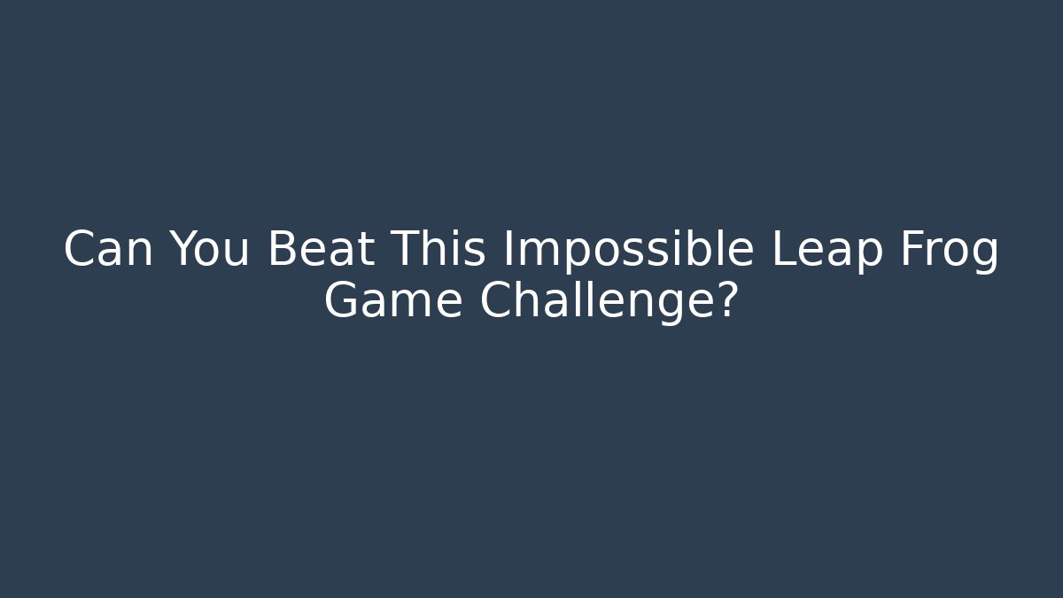 Can You Beat This Impossible Leap Frog Game Challenge?