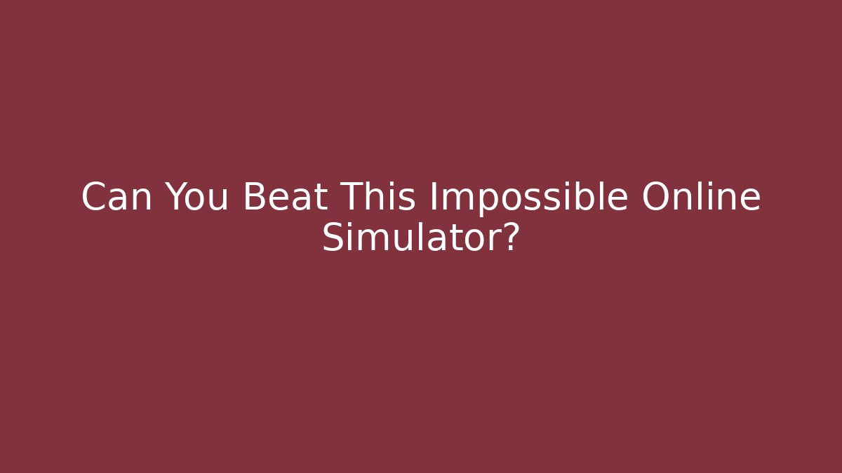 Can You Beat This Impossible Online Simulator?