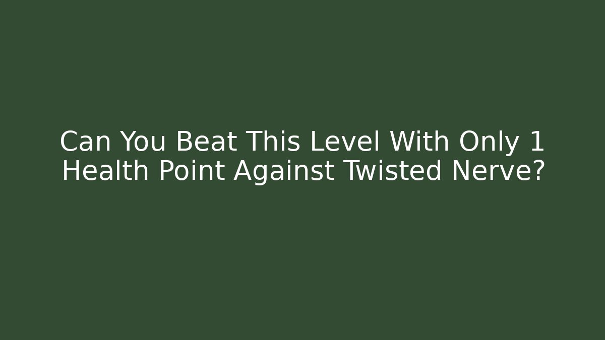 Can You Beat This Level With Only 1 Health Point Against Twisted Nerve?